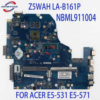 Z5WAH לה-B161P Mainboard עבור ACER E5-531 E5-571 מחשב נייד לוח אם NBML911004 עם SR1E3 3556U מעבד 100% מלא נבדק עובד טוב